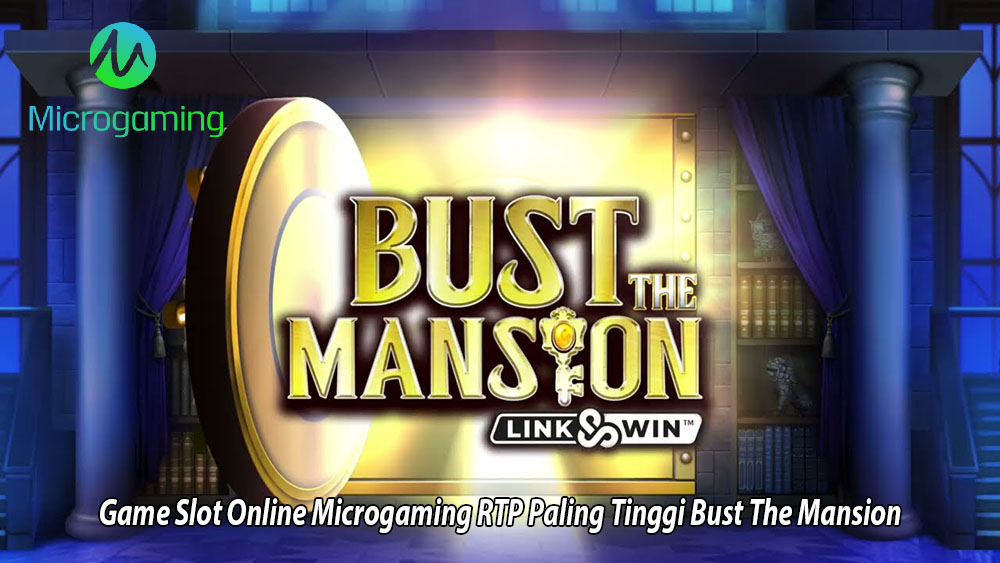 Game Slot Online Microgaming RTP Paling Tinggi Bust The Mansion