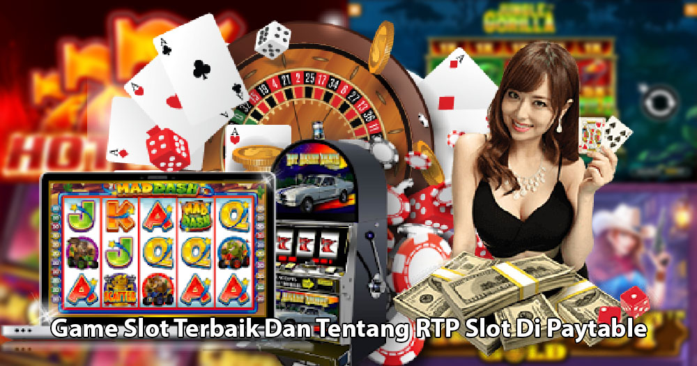 Game Slot Online Terbaik Dan Tentang RTP Slot Di Paytable