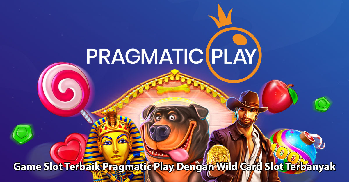 Game Slot Online Terbaik Pragmatic Play Dengan Wild Card Slot Terbanyak