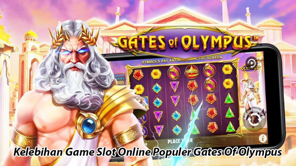 Kelebihan Game Slot Online Populer Gates Of Olympus
